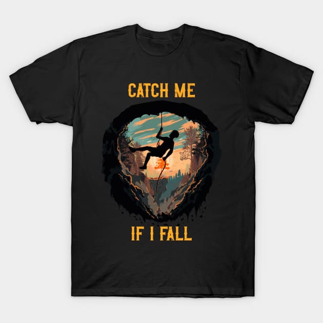 Catch me if I fall Rope climbing quote mountains adventure T-Shirt by HomeCoquette